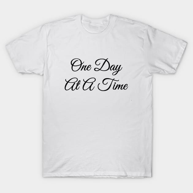 One Day At A Time Elegant Nice Quote T-Shirt by WiliamGlowing